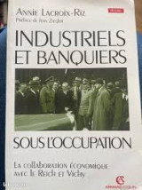 Industriels et banquiers sous l'occupation: La collaboration économique avec le Reich et Vichy