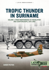 Tropic Thunder in Suriname: Volume 1 (Latin America@War Book 31)