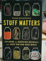 Stuff matters Exploringthe marvelous materials that shape our man made world