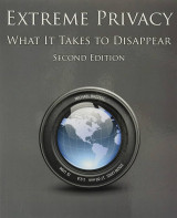 Extreme Privacy: What it takes to Disappear (Second Edition)