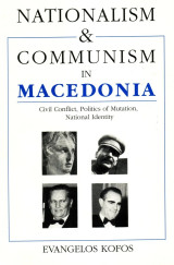 Nationalism and Communism in Macedonia. Civil Conflict, Politics of Mutation, National Identity