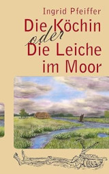 Die Köchin oder Die Leiche im Moor