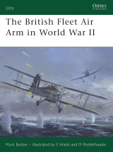 The British Fleet Air Arm in World War II (Elite 165)