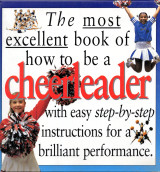 The Most Excellent Book of how to be a Cheerleader
