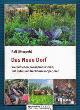 Das neue Dorf : Vielfalt leben, lokal produzieren, mit Natur und Nachbarn kooperieren