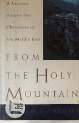 From the holy mountain: A journey among the Christians of the Middle East