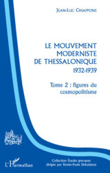 Le Mouvement moderniste de Thessalonique - 1932-1939 -Tome 2 : figures du cosmopolitisme