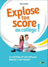 Explose ton score au collège !. Le cerveau et ses astuces… Réussir c'est facile !
