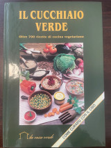 Il cucchiaio verde. Oltre 700 ricette di cucina vegetariana