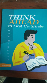 Think Ahead to First Certificate