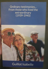 Ordinary testimonies from those who lived the extraordinary (1939-1945)