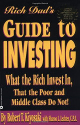 Rich Dad's Guide to Investing: What the Rich Invest in, That the Poor and Middle Class Do Not!