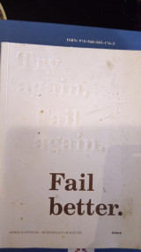 Try again. Fail again. Fail better.