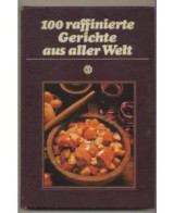 100 raffinierte Gerichte aus aller Welt