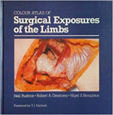 Colour atlas of surgical exposures of the limbs; edited by N Rushton, RA Greatorex, and NS Broughton