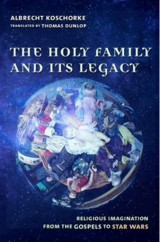 The holy family and its legacy religious imagination from the gospels to star wars