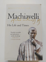 Machiavelli : His Life and Times