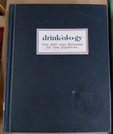 Drinkology, The Art and Science of the cocktail, revised and updated Edition