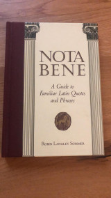 Nota bene : a guide to familiar Latin quotes and phrases