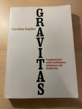 Gravitas: Communicate with Confidence, Influence and Authority
