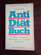 Anti-Diätbuch. Über die Psychologie der Dickleibigkeit, die Ursachen von Eßsucht