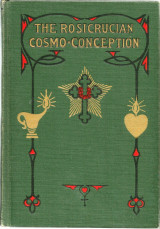 The Rosicrucian Cosmo-conception, Or, Mystic Christianity