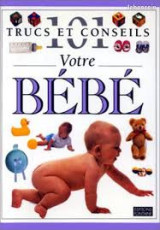 101 trucs et conseils. Votre bebe