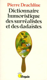 Dictionnaire humoristique des surréalistes et des dadaïstes
