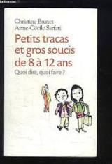 Petits tracas et gros soucis de 8 a 12 ans. Quoi dire, quoi faire ?