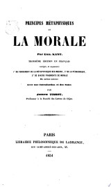 Principes métaphysiques de la morale … Troisième édition en français, corrigée et augmentée. 1o, Du fondement de la métaphysique des moeurs. 2o, De la pédagogique. 3o, De divers fragments de morale … Avec une introduction et des notes par Joseph Tisso