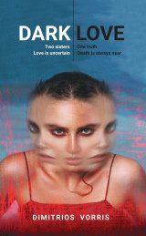 Dark Love: Two Sisters. One Truth. Love is Uncertain. Death is Always Near.