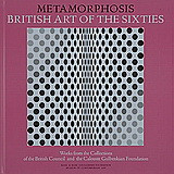 Metamorphosis. British Art of the Sixties: Works from the Collections of the British Counsiel and the Calouste Gulbenkian Foundation